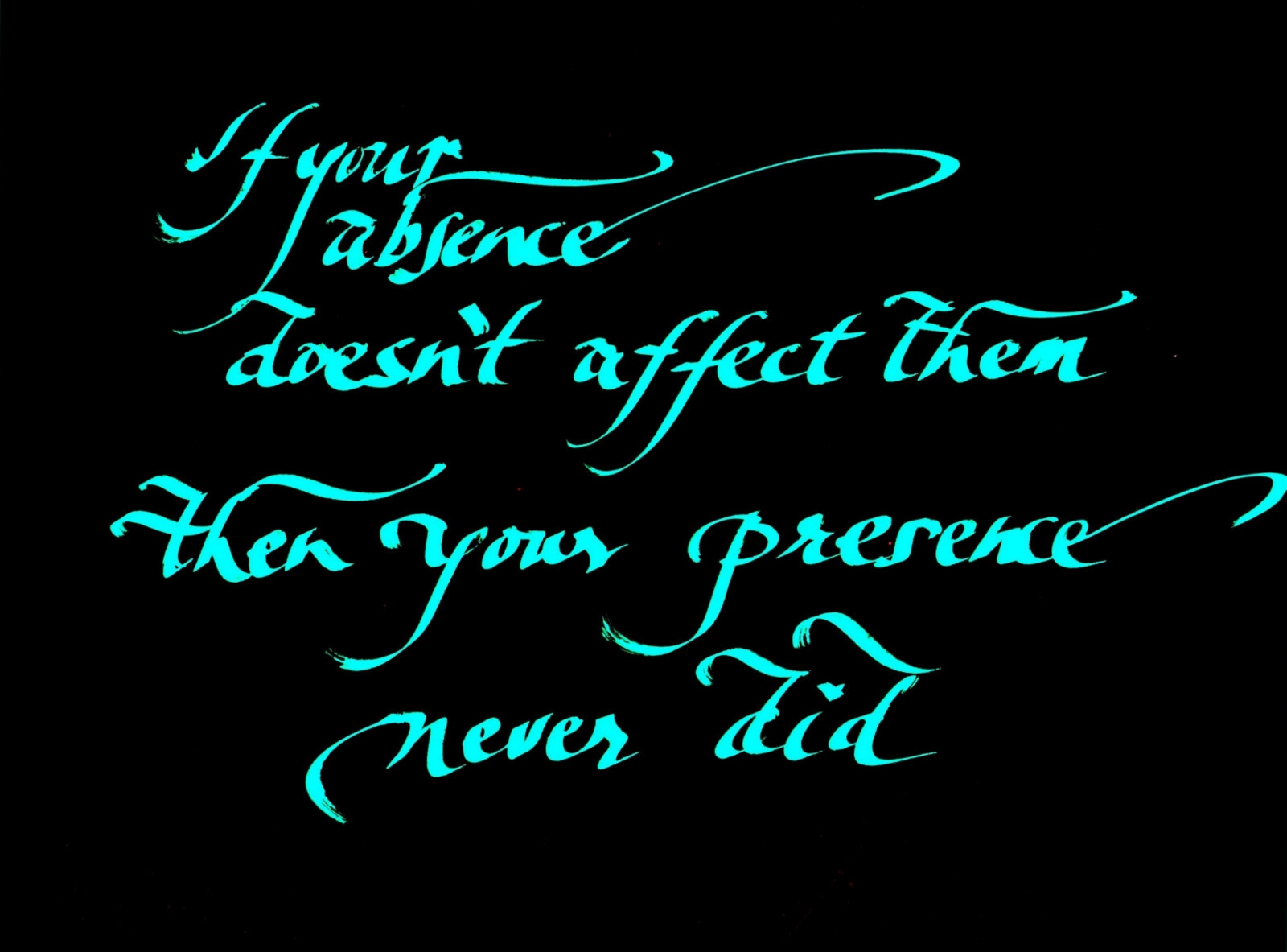 “IF YOUR ABSENCE DOESN’T AFF…” 4×6″ matted calligraphy print, FREE SHIPPING!!